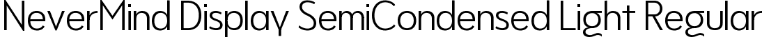 NeverMind Display SemiCondensed Light Regular font - NeverMindDisplaySemiCondensed-Light.ttf