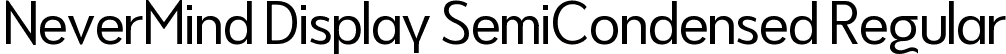 NeverMind Display SemiCondensed Regular font - NeverMindDisplaySemiCondensed-Regular.ttf
