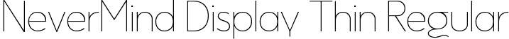 NeverMind Display Thin Regular font - NeverMindDisplay-Thin.ttf