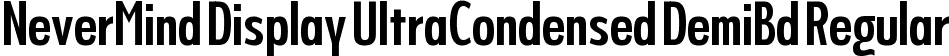 NeverMind Display UltraCondensed DemiBd Regular font - NeverMindDisplayUltraCondensed-DemiBold.ttf