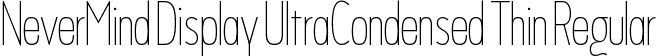 NeverMind Display UltraCondensed Thin Regular font - NeverMindDisplayUltraCondensed-Thin.ttf