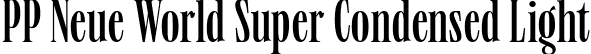 PP Neue World Super Condensed Light font - PPNeueWorld-SuperCondensedLight.ttf