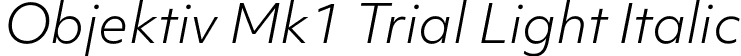 Objektiv Mk1 Trial Light Italic font - ObjektivMk1_Trial_LtIt.ttf