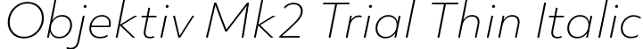 Objektiv Mk2 Trial Thin Italic font - ObjektivMk2_Trial_ThIt.ttf