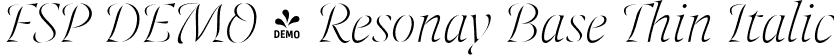 FSP DEMO - Resonay Base Thin Italic font - Fontspring-DEMO-resonaybase-thinitalic.otf