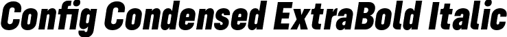 Config Condensed ExtraBold Italic font - ConfigCondensed-ExtraBoldItalic.otf